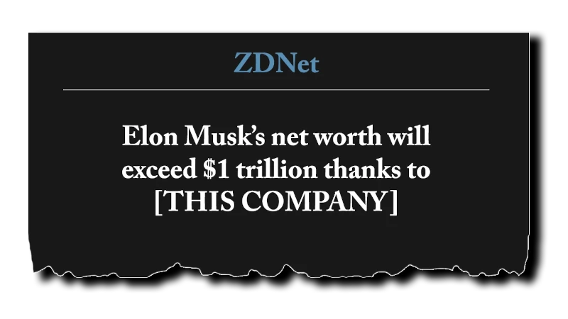 Headline: “Elon Musk’s net worth will exceed $1 trillion thanks to [THIS COMPANY]” - ZDNet