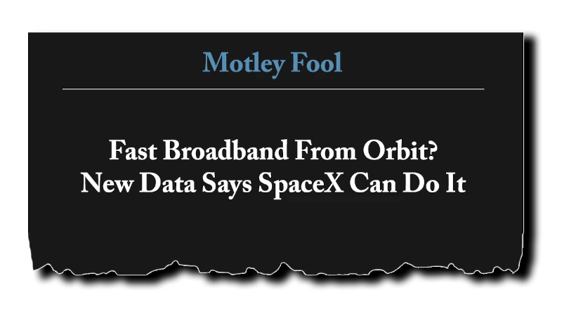 Headline: “Fast Broadband From Orbit? New Data Says SpaceX Can Do It” - Motleyfool.com