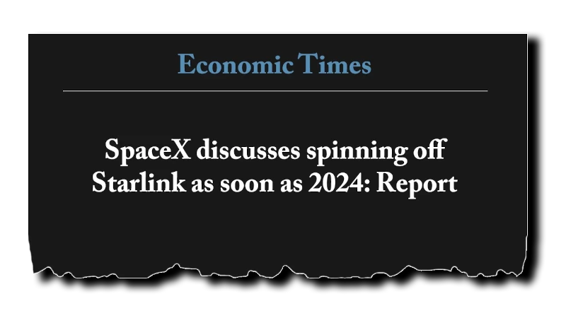 Headline: “SpaceX discusses spinning off Starlink via IPO as soon as 2024: Report” - The Economic Times
