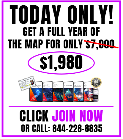 Today Only! Get a full year of The Map for only $1,980. Click JOIN NOW or call 844-228-8835
