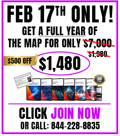 February 17th Only! Get a full year of The Map for only $1,480. Click JOIN NOW or call 844-228-8835
